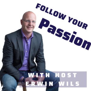Follow your Passion Podcast with host Erwin Wils