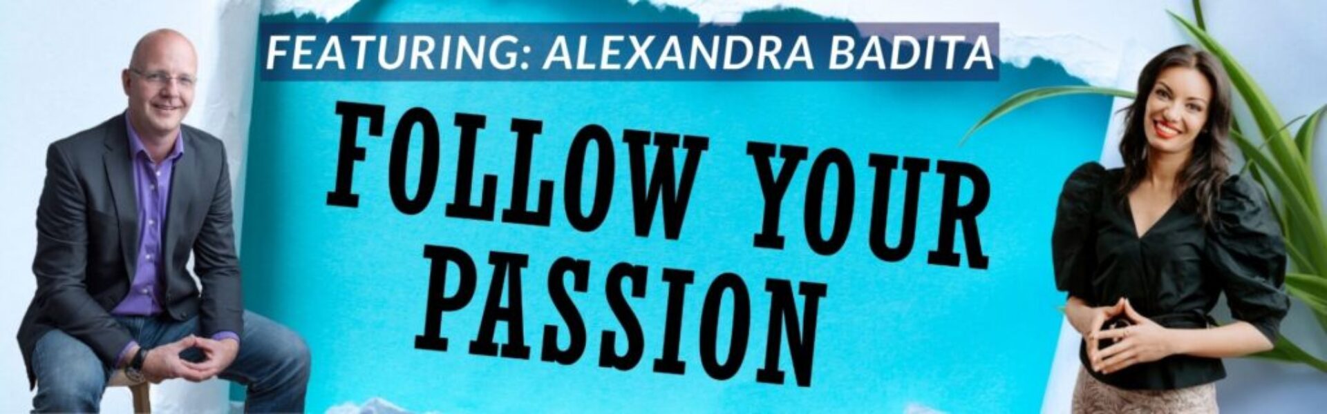 Follow your Passion podcast with Alexandra Badita