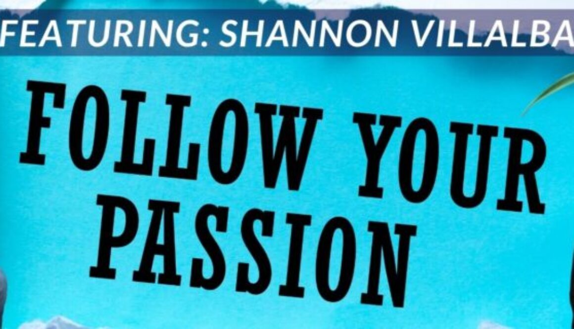 Follow your Passion podcast - Shannon Villalba