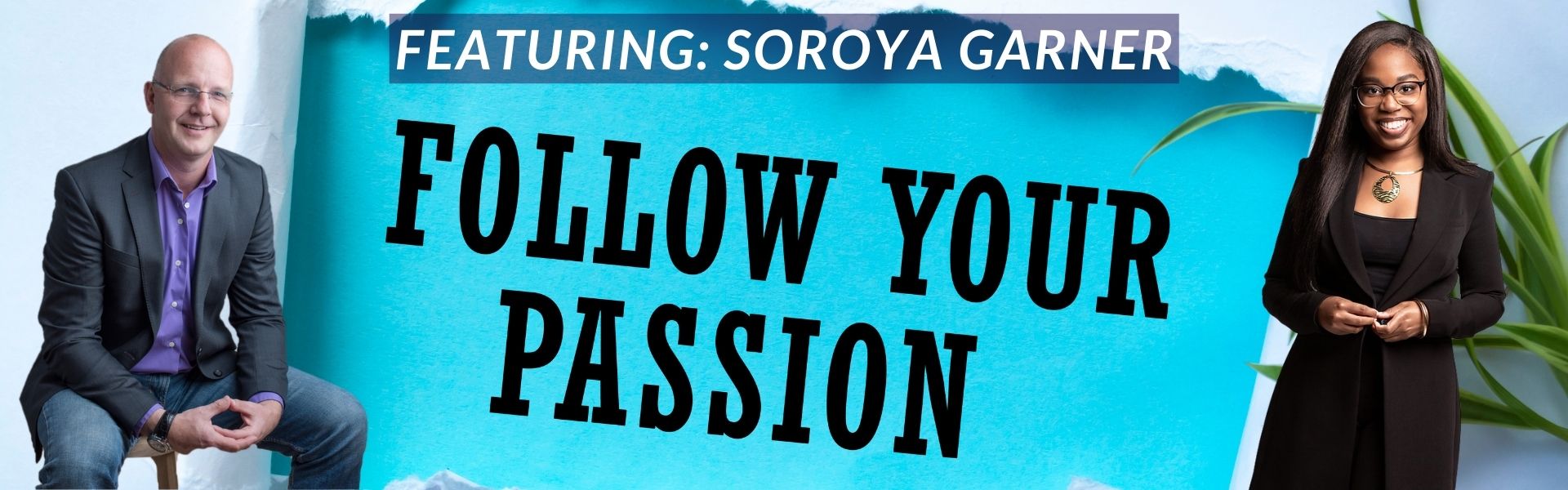 Follow your Passion podcast Soroya Garner, Intellectual Property and Legacy lawyer
