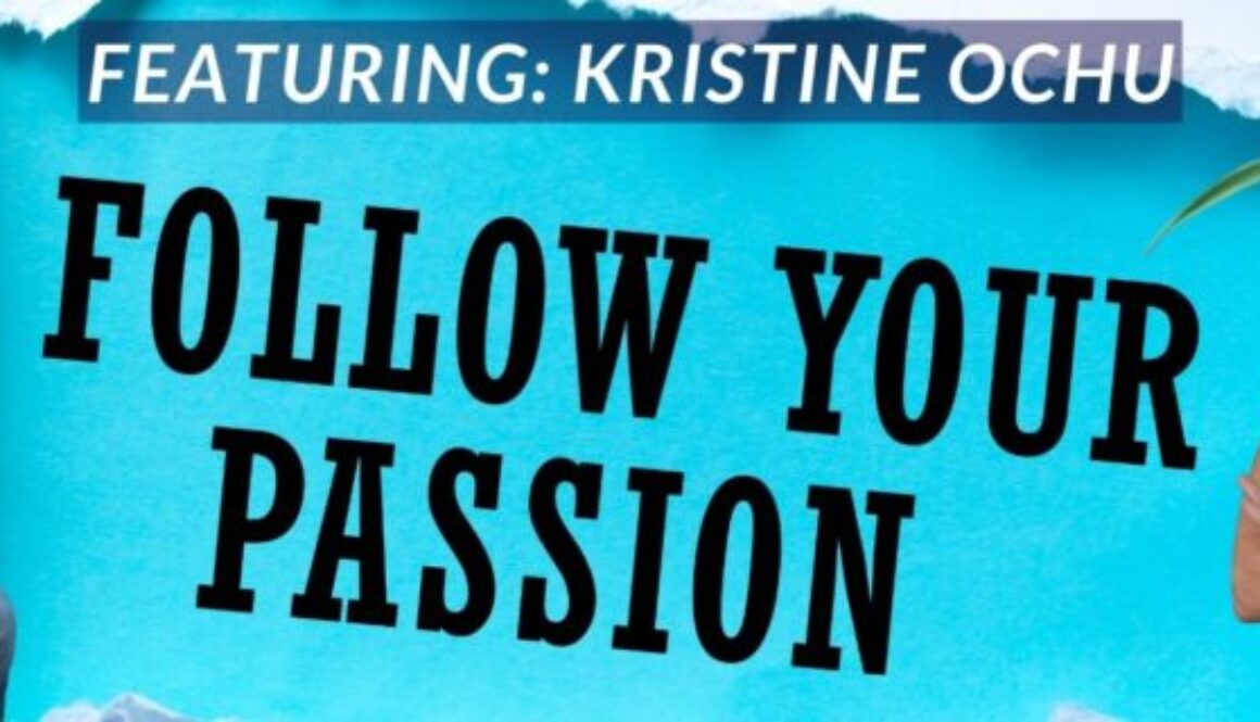 Follow your Passion podcast with Kristine Ochu